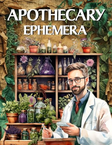 Apothecary Ephemera Book: High Quality Images Of Peoples and Herbs, For Paper Crafts, Scrapbooking, Mixed Media, Junk Journals, Collage Art, Artist Trading Cards, and More.