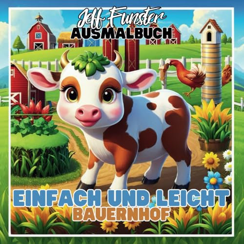 Einfach und Leicht – BAUERNHOF: 50 kreative Malvorlagen und Beschäftigungsideen für Kinder und Erwachsene: Entdecke das Leben auf dem Bauernhof – ... und Entspannen für alle Altersgruppen