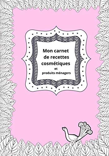Mon carnet de recettes cosmétiques et produits ménagers: Cahier pour noter ses recettes cosmétiques naturelles et produits ménagers DIY | 100 fiches à ... 17,78 x 25,4 cm | papier crème | pink bird