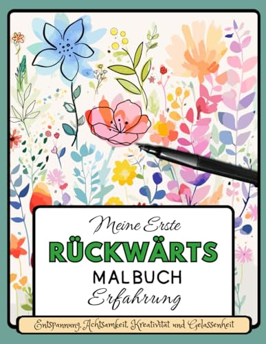 Rückwärts Malbuch für Anfänger, Erwachsene, Jugendliche und Kinder: Die Farbe ist bereits vorhanden, du zeichnest die Linien!