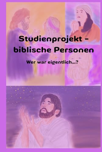 Studienprojekt - biblische Personen: Wer war eigentlich …? (Studienprojekte fürs Bibellesen)