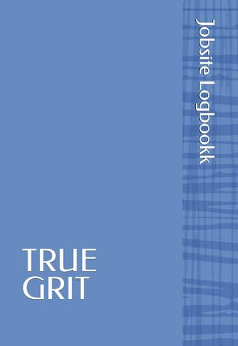 TRUE GRIT Jobsite Logbook