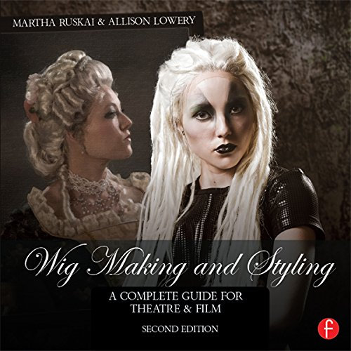 Wig Making and Styling: A Complete Guide for Theatre & Film (English Edition)