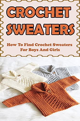 Crochet Sweaters: How To Find Crochet Sweaters For Boys And Girls