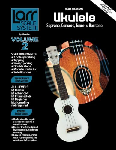 UKULELE SCALES for Soprano, Concert, Tenor, and Baritone: Larr Scale System - Ukulele Scales, Volume 2