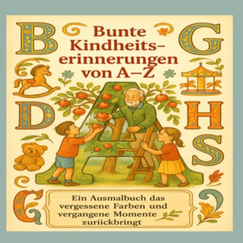 Bunte Kindheitserinnerungen von A-Z: Ein Ausmalbuch, das vergessene Farben und vergangene Momente zurückbringt