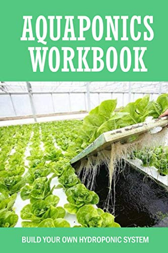 Aquaponics Workbook: Build Your Own Hydroponic System: Urban Homesteading