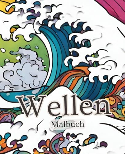 Wellen Malbuch mit 51 Seiten | Wasser Malbuch | Meer Malbuch | Ozean Malbuch: Entdecke die beruhigende Kraft der Wellen in diesem zauberhaften Malbuch ... kreative Reise für Entspannung und Ausdruck.