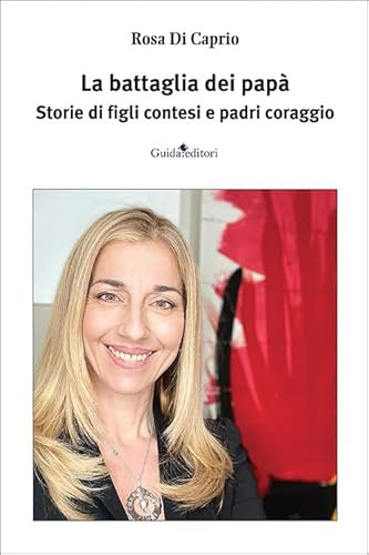 La battaglia dei papà. Storie di figli contesi e padri coraggio