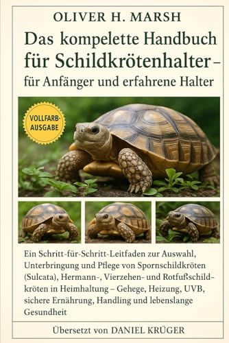 Das komplette Handbuch für Schildkrötenhalter – für Anfänger und erfahrene Halter: Ein Schritt-für-Schritt-Leitfaden zur Auswahl, Unterbringung und ... und Rotfußschildkröten in Heimhaltung