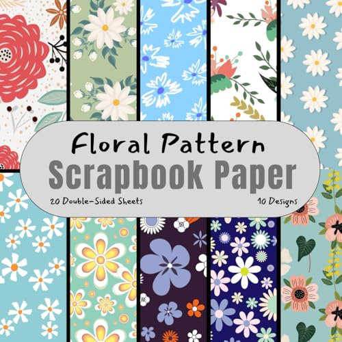 Floral Pattern Scrapbook Paper: Decorative Craft Paper, ideal for Scrapbooking, Collage, Junk Journals, Card Making, Decoupage, Origami, Mixed-Media
