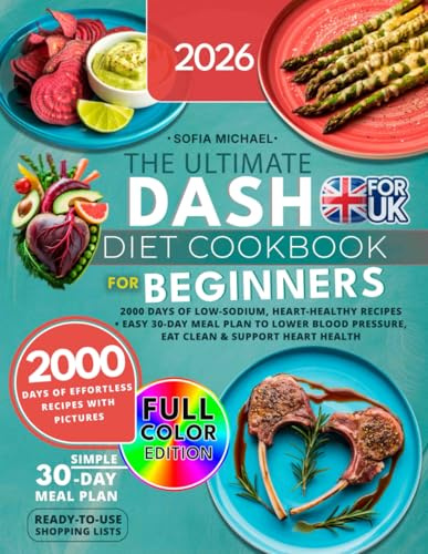 The Ultimate DASH Diet Cookbook for Beginners: 2000 Days of Low-Sodium, Heart-Healthy Recipes. Easy 30-Day Meal Plan to Lower Blood Pressure, Eat Clean & Support Heart Health