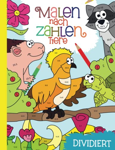 Malen nach Zahlen: Lerne und übe spielerisch das Dividieren mit 40 Tier-Motiven und farbiger Legende.