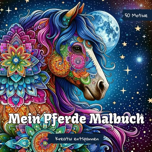 Mein Pferde Malbuch: Mandala Malbuch für Mädchen ab 10 Jahren und Erwachsene mit 50 Tier-Motiven. Malbuch zum Entspannen, Stressmanagement und für Achtsamkeit