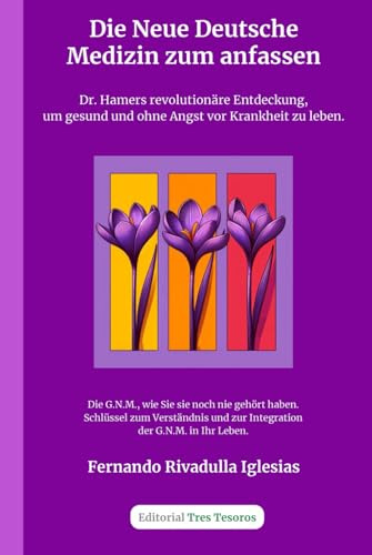 Die Germanische Neue Medizin zun Anfassen: Dr. Hamers revolutionäre Entdeckung, um gesund und ohne Angst vor Krankheit zu leben