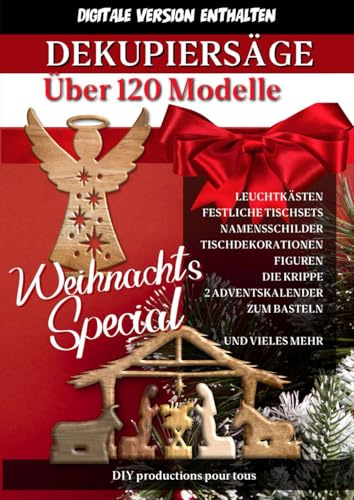 Dekupiersäge - WEIHNACHTSSPEZIAL: +120 Motive für die Laubsäge. Alles, um den Tischläufer, den Baum und Ihre Wohnung in weihnachtlichen Farben zu ... (laubsägen - modelle und zu bauende Objekte)