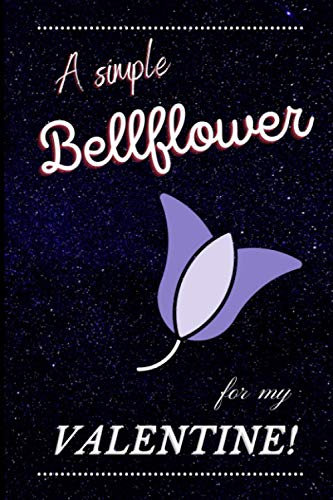 A Simple Bellflower For You My Valentine: A Blank Lined Notebook Gift for Birthday Valentine's Day Christmas. Gift for Lovers.