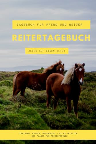 Reitertagebuch: Tagebuch für Pferd und Reiter: Trainingsbuch, Pferdekalender, Ausfüllbuch und Dokumentation (Reiter und Pferd: Tagebuch und Jahresplaner)