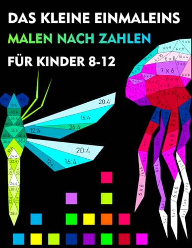Malen nach zahlen- Das kleine Einmaleins, Multiplikation und Division für Kinder 8-12 Jahren: Mathe- Malbuch , Übungsheft - Mathematik 2,3,4,5 Klasse