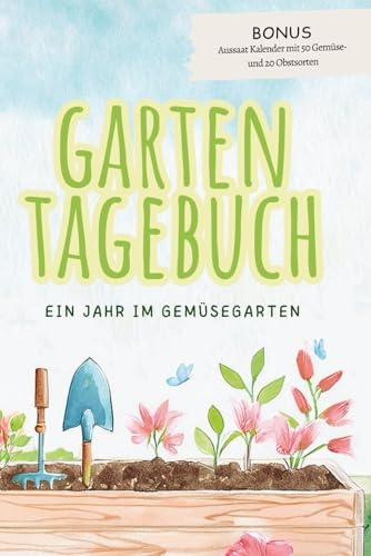 Gartentagebuch: Ein Jahr im Garten