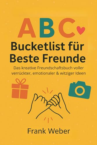 ABC-Bucketlist für Beste Freunde: Das kreative Freundschaftsbuch voller verrückter, emotionaler & witziger Ideen