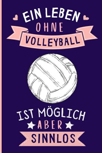 Ein Leben Ohne Volleyball Ist Möglich Aber Sinnlos: Volleyball Geschenke lustig Volleyball liebhaber Notizbuch Humor | 110 Seiten | 6 x 9 Zoll | Notizbuchgeschenk für Volleyball liebhaber
