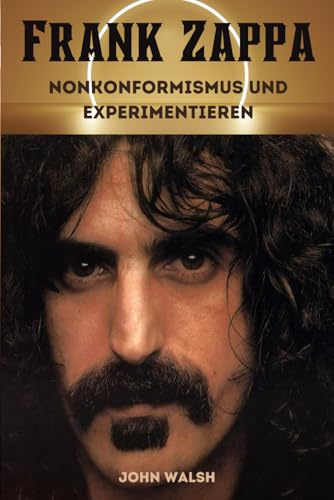 Frank Zappa: Nonkonformismus und Experimentieren