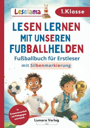 Erstlesebuch für Erstleser Jungen in der 1. Klasse | Mutmachende Geschichten von unseren Fußballhelden: großformatig und mit farbiger Silbenmarkierung (Leselama)