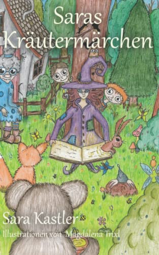 Saras Kräutermärchen: Heilkräuter-Märchenbuch für Kinder und Märchenliebhaber