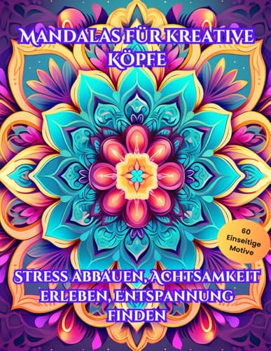 Mandalas Für Kreative Köpfe: Stress Abbauen, Achtsamkeit Erleben, Entspannung Finden (Mandala Oase)
