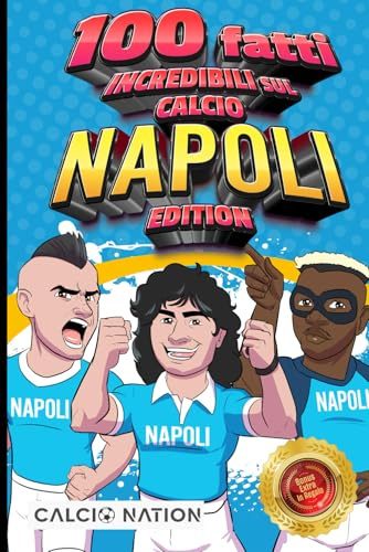100 FATTI INCREDIBILI SUL CALCIO - NAPOLI Edition - Il Primo ed Unico Libro su Fatti Del Napoli che ti Sbalordiranno. Perfetto Regalo per un Vero Tifoso | Include Bonus e Regali