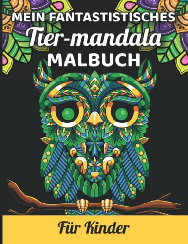 Mein FANTASTISCHES Tier-Mandala Malbuch: für Kinder - Ein toller Malspaß für Kinder aller Altersklassen - Tolle Tiermotive zum Ausmalen und zur ... geeignet als Geschenk für Mädchen und Jungs