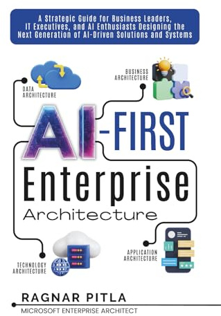 AI-First Enterprise Architecture: A Strategic Guide for Business Leaders, IT Executives, and AI Enthusiasts Designing the Next Generation of AI-Driven Solutions and Systems.