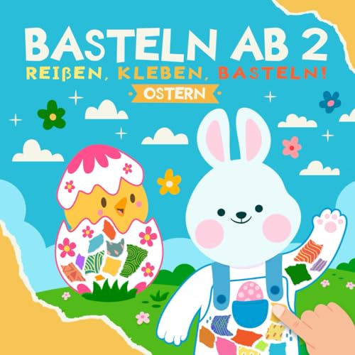 Basteln ab 2 Jahre - Ostern: Reißen, Kleben und Basteln! Mein Erstes Bastelbuch mit tollen farbigen Frühling & Ostern Bastelvorlagen | Bastelset für Kinder - Mädchen und Jungen