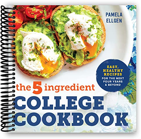 The 5-Ingredient College Cookbook: Easy, Healthy Recipes for the Next Four Years & Beyond