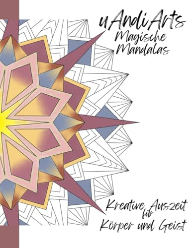 uAndi Arts Magische Mandalas: Kreative Auszeit für Körper und Geist