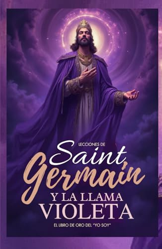 Lecciones De Saint Germain Y La Llama Violeta: El Libro de Oro del YO SOY