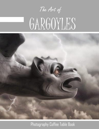 GARGOYLES: The Art of Gargoyles :Photography Coffee Table Book Perfect Gift for all.August 9,2023 .