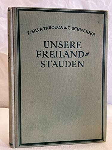 Unsere Freiland-Stauden : Anzucht, Pflege und Verwendg aller bekannten in Mitteleuropa im Freien kulturfäh. ausdauernden krautigen Gewächse.