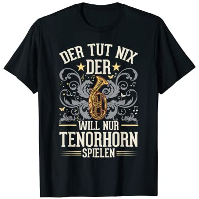 Der tut nix Der will nur Tenorhorn spielen Tenorhornist T-Shirt