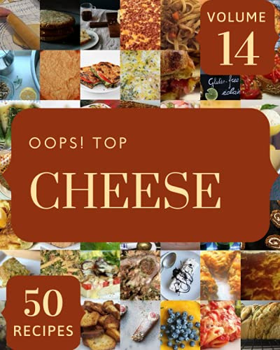 Oops! Top 50 Cheese Recipes Volume 14: The Best-ever of Cheese Cookbook