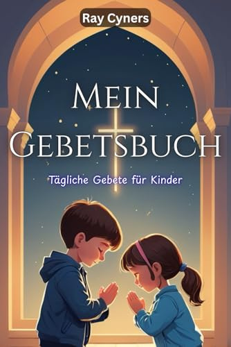 Mein Gebetsbuch: Tägliche Gebete für Kinder