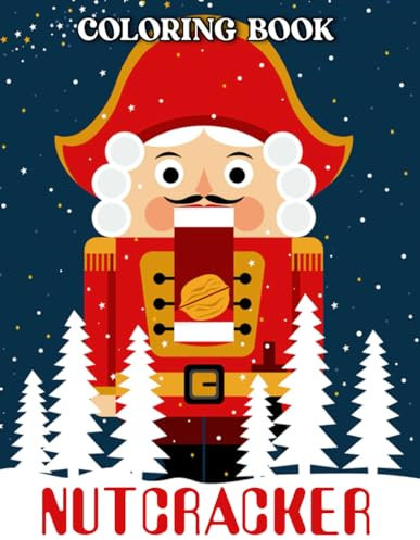 Nutcracker Coloring Book: Great Gifts For Kids And Adults Who Love Nutcracker
