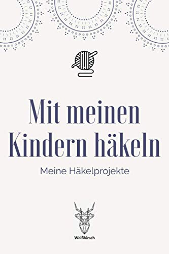 Mit meinen Kindern häkeln - Meine Häkelprojekte: A5 Häkelplaner | Häkel Skizzenbuch | 120 Seiten für Häkelideen | Amigurumi-Planer | Häkel Projektbuch ... für Häklerinnen und Häkler zu jedem Anlass