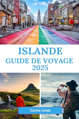ISLANDE Guide de voyage 2025: Principaux sites touristiques, informations locales et conseils de voyage pour explorer le pays du feu et de la glace