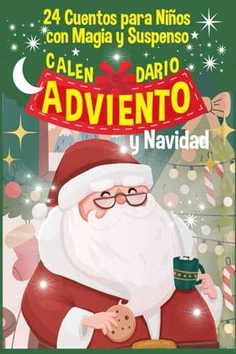 Calendario de Adviento y Navidad 24 Cuentos con Magia y Suspenso para Niños: Historias Magicas que Inspiran con Imagenes para Colorear y Facilitar la Lectura-1 Cuento por Dia- 100 Paginas