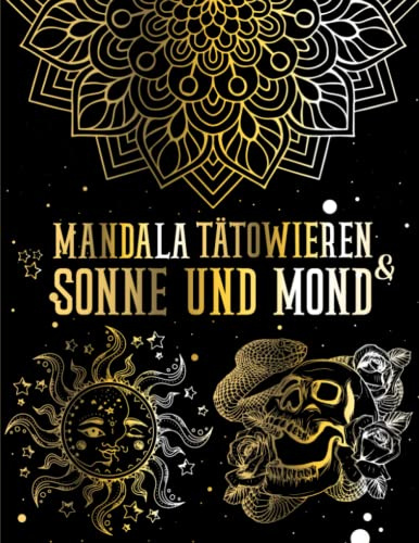 3 in 1 Mandala, Tattoo, Sonne und Mond Malbuch: Schillernde und erstaunliche Illustrationen für Erwachsene, mit mehr als 150 Designs! / 3 verschiedene ... in 1 Buch (Tattoo, Mandala, Sonne und Mond)