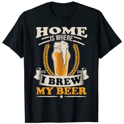 Zuhause ist, wo ich mein Bier braue T-Shirt