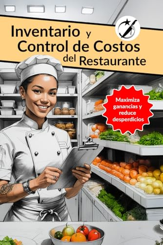 Inventario y Control de Costos del Restaurantes: Maximizar las ganancias y reducir el desperdicio (Black Belt Chef Español)