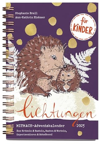 Lichtungen für Kinder - Advent 2025: Der Adventskalender zum Mitmachen für Kinder ab 5 Jahren – zum Kritzeln & Basteln, Backen & Werkeln, Experimentieren & Schmökern